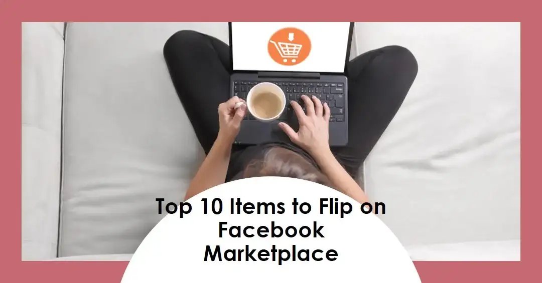 Person on a couch with a laptop displaying a shopping cart icon, holding a cup above "Top 10 Items to Flip on Facebook Marketplace" text.