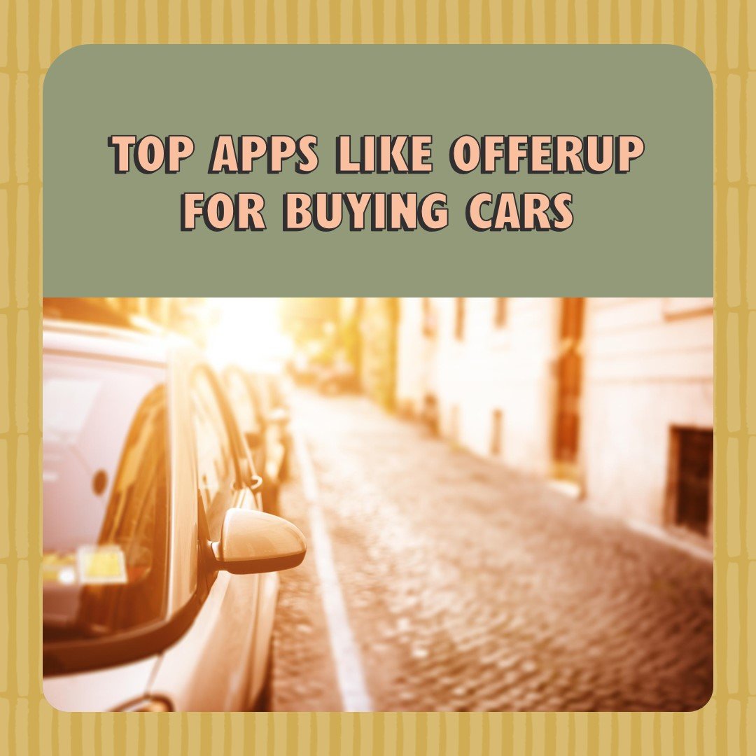 Exploring Alternatives: Top Apps Like OfferUp for Buying Cars