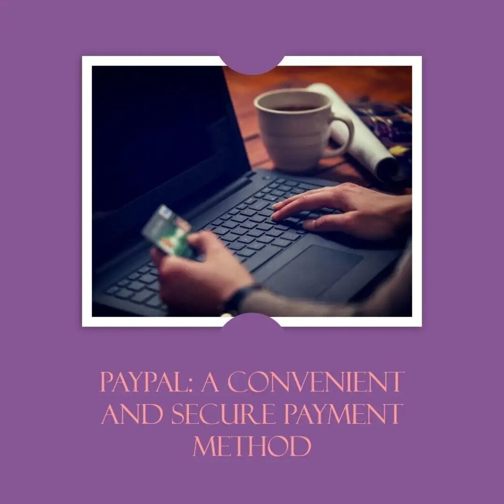 PayPal: A Convenient and Secure Payment Method
